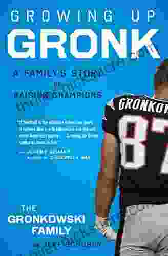 Growing Up Gronk: A Family S Story Of Raising Champions