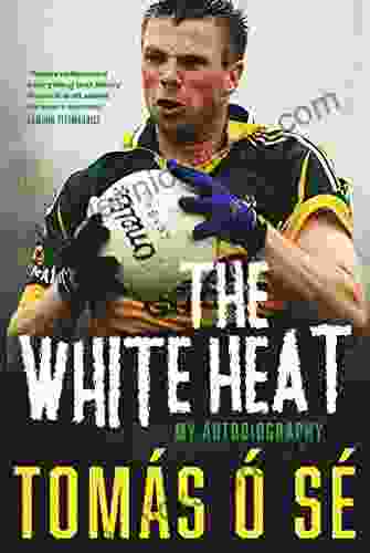 The White Heat My Autobiography: Growing Up In Ireland S Greatest GAA Dynasty