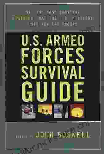 U S Armed Forces Survival Guide: The Same Survival Training The U S Military Uses For Its Troops