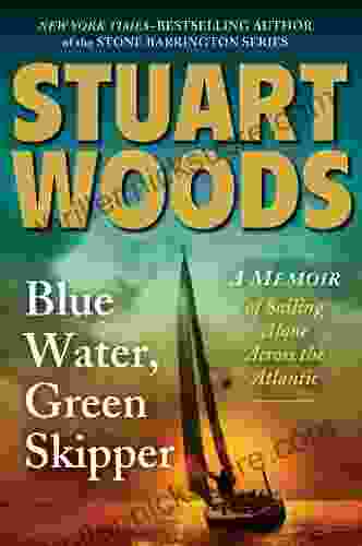 Blue Water Green Skipper: A Memoir Of Sailing Alone Across The Atlantic