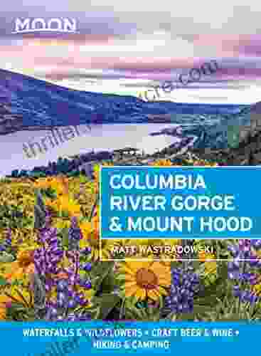 Moon Columbia River Gorge Mount Hood: Waterfalls Wildflowers Craft Beer Wine Hiking Camping (Travel Guide)