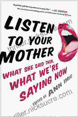 Listen To Your Mother: What She Said Then What We Re Saying Now