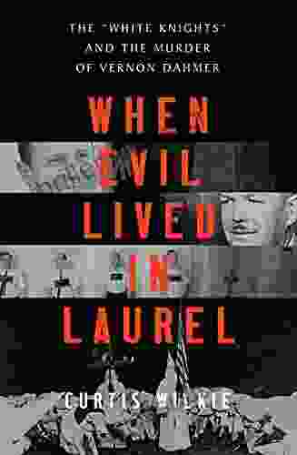 When Evil Lived In Laurel: The White Knights And The Murder Of Vernon Dahmer