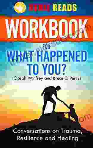 Workbook For What Happened To You? (Oprah Winfrey And Bruce D Perry): Conversations On Trauma Resilience And Healing