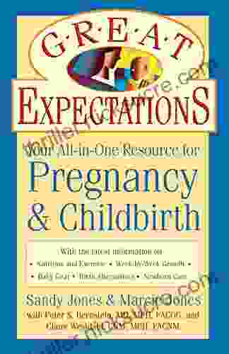 Great Expectations: Your All In One Resource For Pregnancy Childbirth